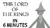 The Lord Of The Rings In Six Minutes A Condensed Version Of Jrr Tolkien S Middle Earth Epic